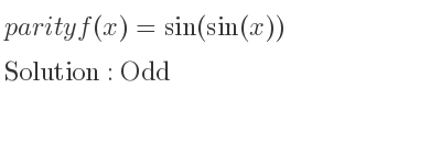 The parity f(x)=sin(sin(x)) is Odd